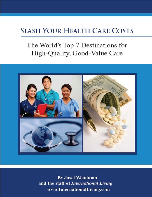 Slash Your Health Care Costs – The World’s Top 7 Destinations for High-Quality, Good-Value Care 2011