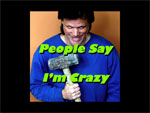People Say I’m Crazy