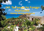 U.S. Tax Issues for Foreign Real Estate: Owning, Renting, and Selling Foreign Real Estate 