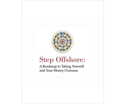Step Offshore: A Roadmap to Taking Yourself and Your Money Overseas