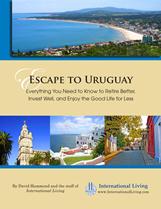 Escape to Uruguay – Everything You Need to Know to Retire Better, Invest Well, and Enjoy the Good Life for Less 2013