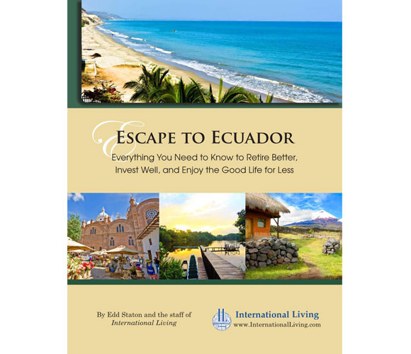 Escape to Ecuador – Everything You Need to Know to Retire Better, Invest Well, and Enjoy the Good Life for Less 2014