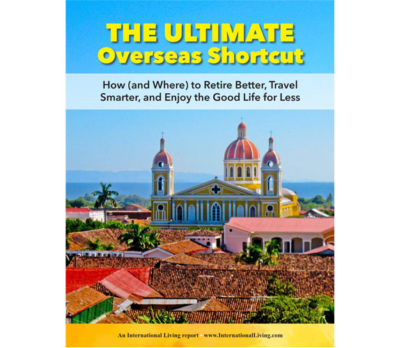 The Ultimate Overseas Shortcut: How (and Where) to Retire Better, Travel Smarter, and Enjoy the Good Life for Less