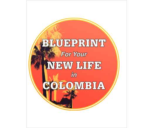 Blueprint for Your New Life in Colombia