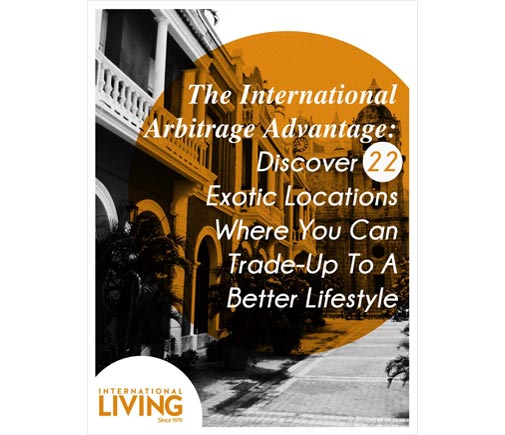 The International Arbitrage Advantage: Discover 22 Exotic Locations Where You Can Trade-Up to a Better Lifestyle
