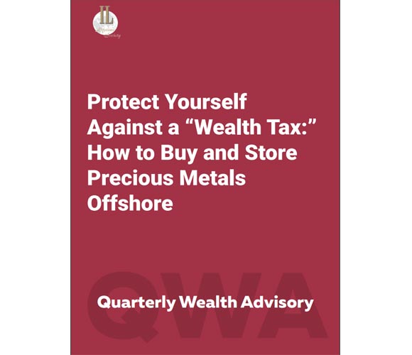 QWA July 2015: Protect Yourself Against a “Wealth Tax:” How to Buy and Store Precious Metals Offshore