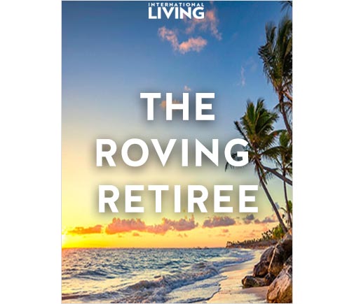 The Roving Retiree: IL’s Guide To Spending 1 Month…6 Months…Or Even A Year Overseas