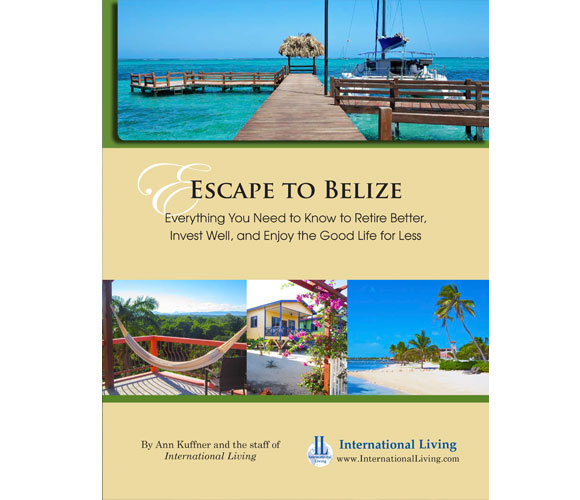 Escape to Belize: Everything You Need to Know to Retire Better, Invest Well, and Enjoy the Good Life for Less