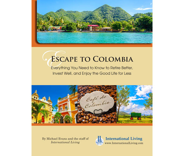 Escape to Colombia: Everything You Need to Know to Retire Better, Invest Well, and Enjoy the Good Life for Less