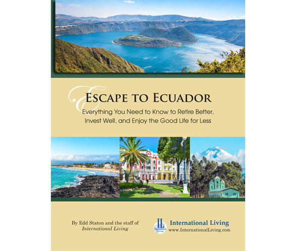 Escape to Ecuador – Everything You Need to Know to Retire Better, Invest Well, and Enjoy the Good Life for Less