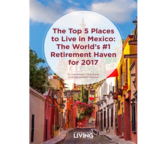 Top 5 Places to Live in Mexico: The World’s #1 Retirement Haven for 2017