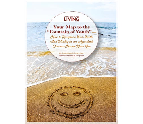 Your Map to the “Fountain of Youth” – How To Recapture Your Youth And Vitality In An Affordable Overseas Haven Near You