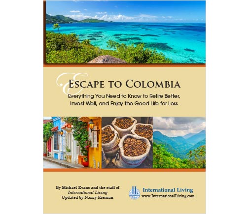 Escape to Colombia: Everything You Need to Know to Retire Better, Invest Well, and Enjoy the Good Life for Less