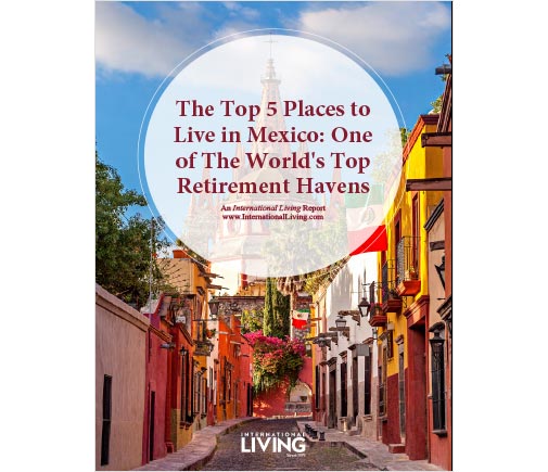 The Top 5 Places to Live in Mexico: One of The World’s Top Retirement Havens