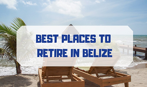 Bonus Content #2 – Best Places to Retire in Belize